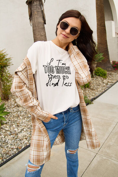 "IF I'M TOO MUCH THEN GO FIND LESS" T-Shirt